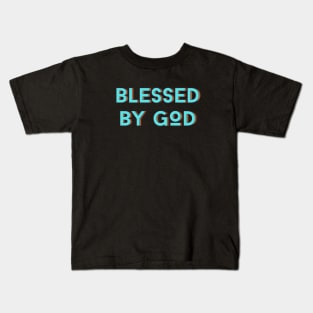 Blessed By God | Christian Saying Kids T-Shirt